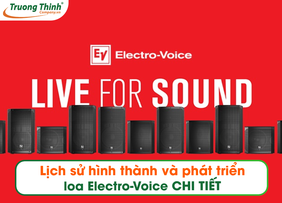 Lịch sử hình thành và phát triển loa Electro-Voice CHI TIẾT