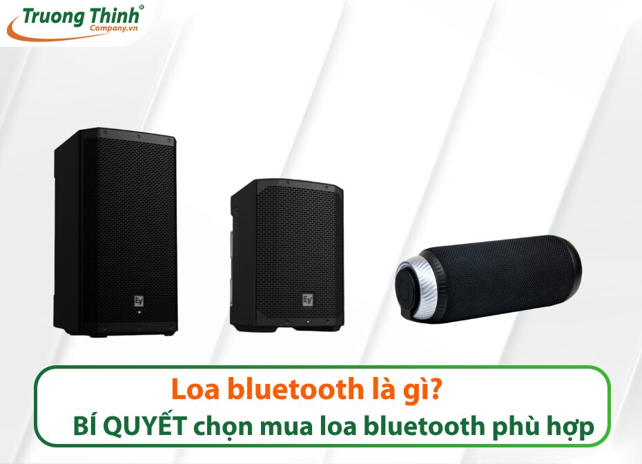 Loa bluetooth là gì? BÍ QUYẾT chọn mua loa bluetooth phù hợp