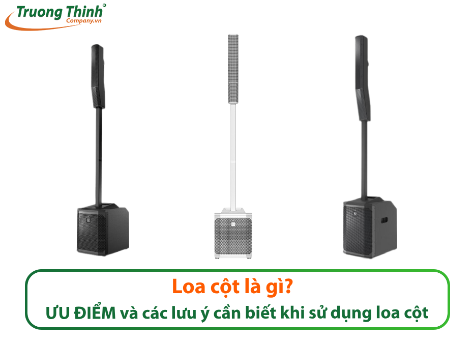 Loa cột là gì? ƯU ĐIỂM và các lưu ý cần biết khi sử dụng loa cột