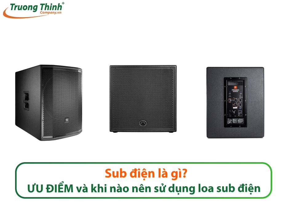 Sub điện là gì? ƯU ĐIỂM và khi nào nên sử dụng loa sub điện