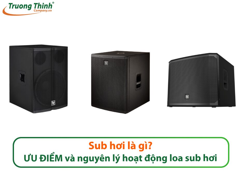 Sub hơi là gì? ƯU ĐIỂM và nguyên lý hoạt động loa sub hơi