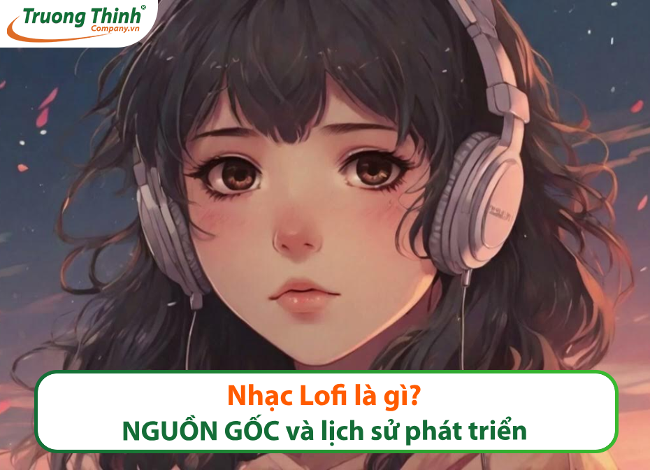 Nhạc Lofi là gì? NGUỒN GỐC và lịch sử phát triển