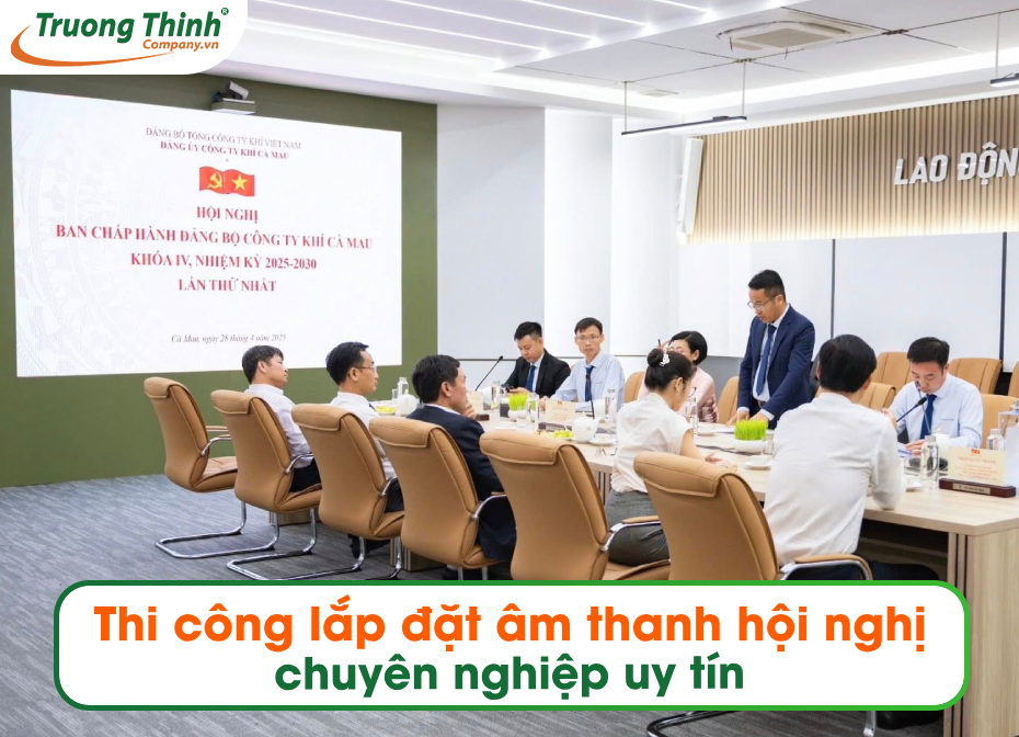 Thi công lắp đặt âm thanh hội nghị chuyên nghiệp uy tín
