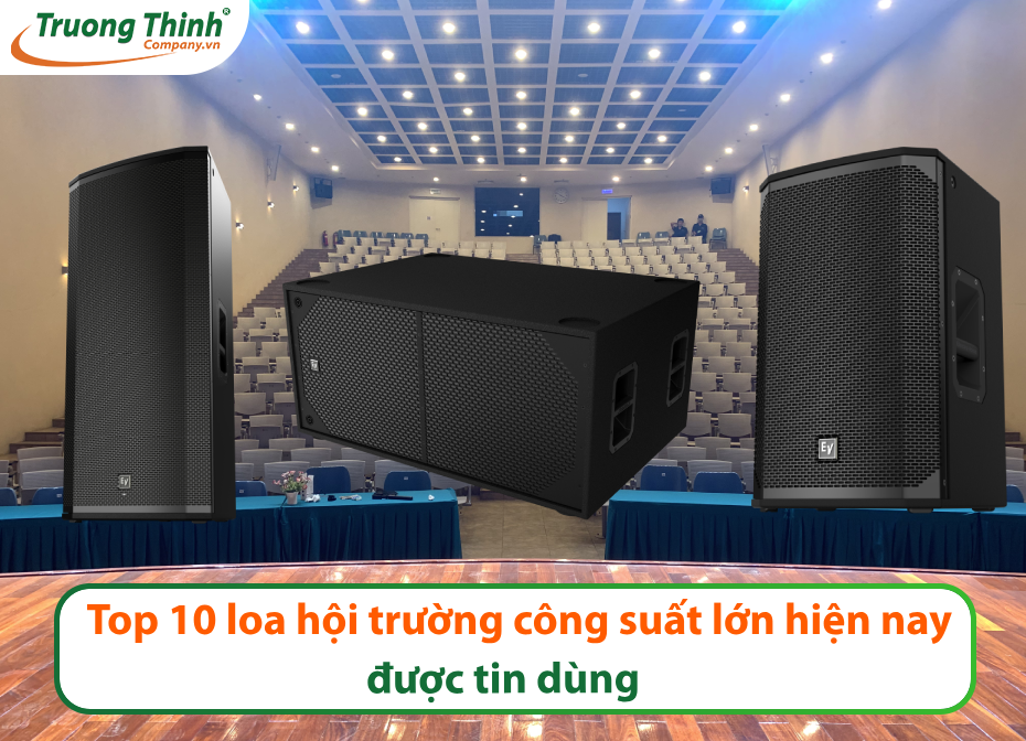 Top 10 loa hội trường công suất lớn hiện nay được tin dùng