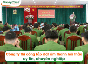 Công ty thi công lắp đặt âm thanh hội thảo uy tín, chuyên nghiệp