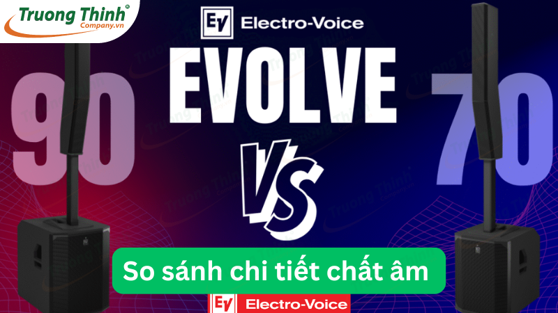 So sánh chi tiết chất âm loa Evolve 90 vs loa Evolve 70
