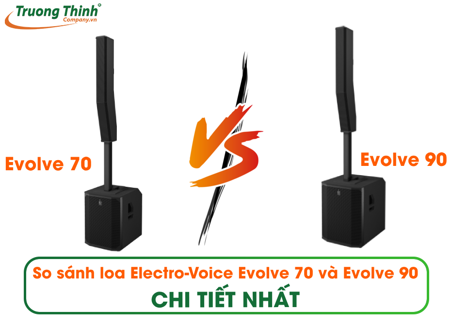 So sánh loa Electro-Voice Evolve 70 và Evolve 90 CHI TIẾT
