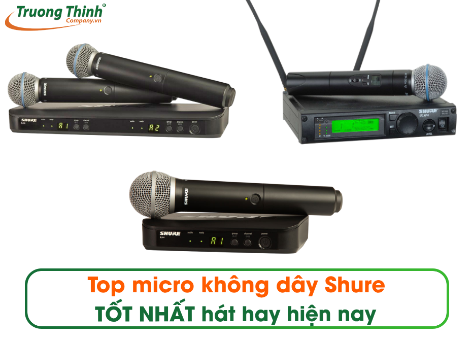 Top micro không dây Shure TỐT NHẤT hát hay hiện nay