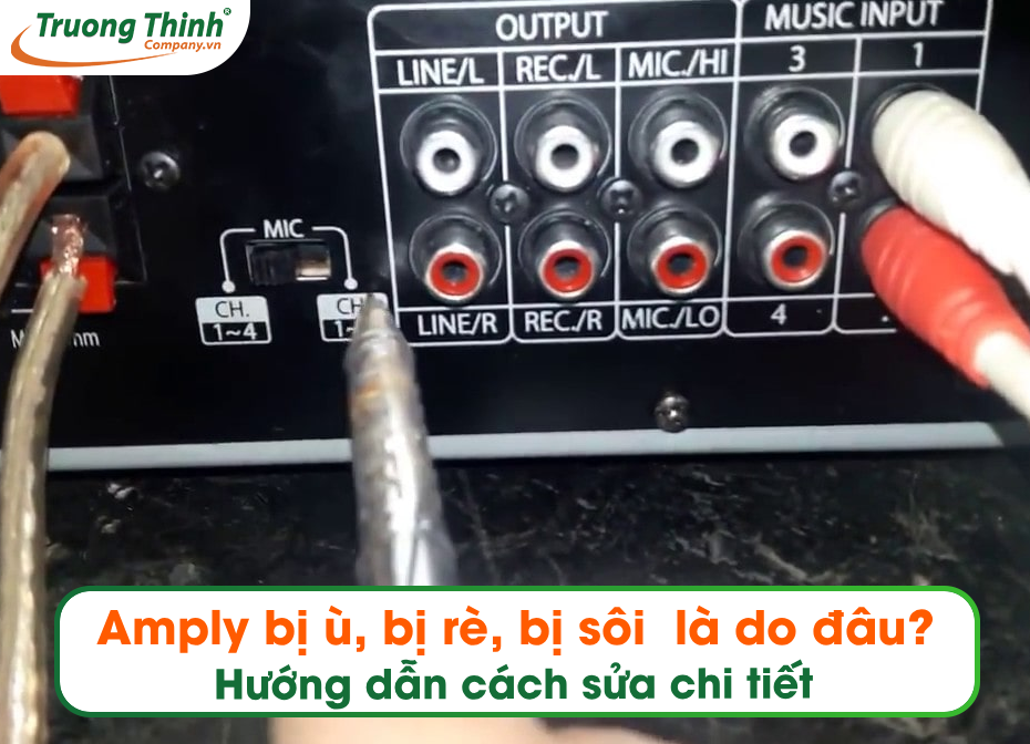 Amply bị ù, bị rè, bị sôi là do đâu? Hướng dẫn cách sửa chi tiết