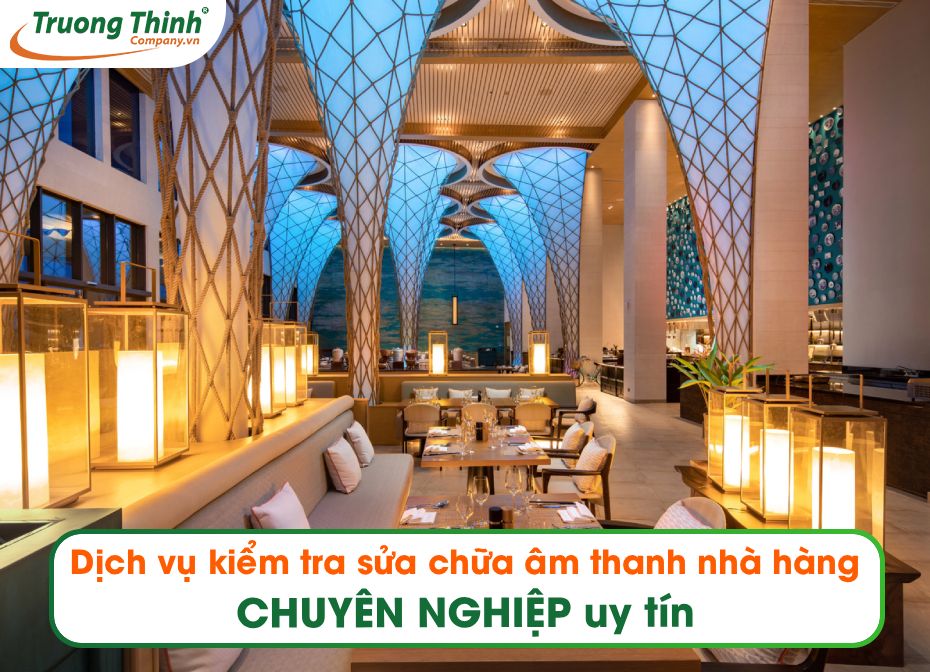 Dịch vụ kiểm tra sửa chữa âm thanh nhà hàng Chuyên Nghiệp