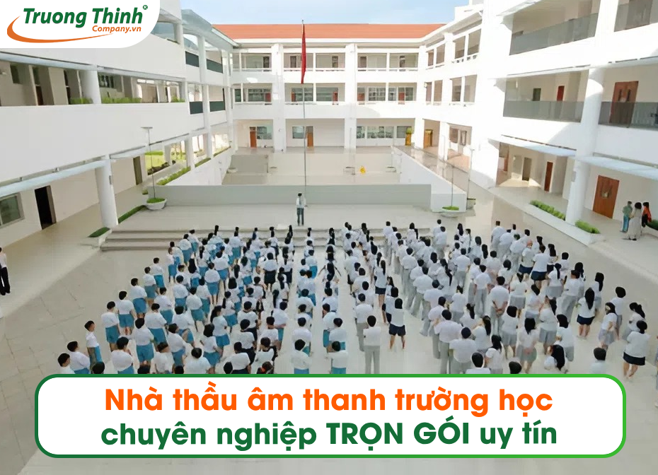 Nhà thầu âm thanh trường học chuyên nghiệp TRỌN GÓI uy tín