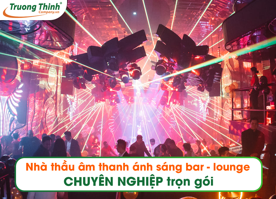 Nhà thầu âm thanh ánh sáng Bar-Lounge CHUYÊN NGHIỆP trọn gói