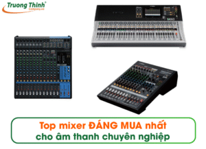 Top mixer ĐÁNG MUA nhất cho âm thanh chuyên nghiệp