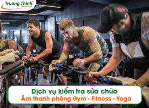 Dịch vụ kiểm tra sửa chữa âm thanh phòng Gym - Fitness - Yoga