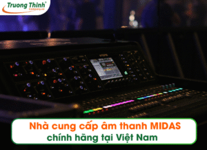 Nhà cung cấp âm thanh MIDAS CHÍNH HÃNG tại Việt Nam
