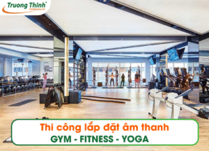 Thi công lắp đặt âm thanh phòng Gym - Fitness - Yoga