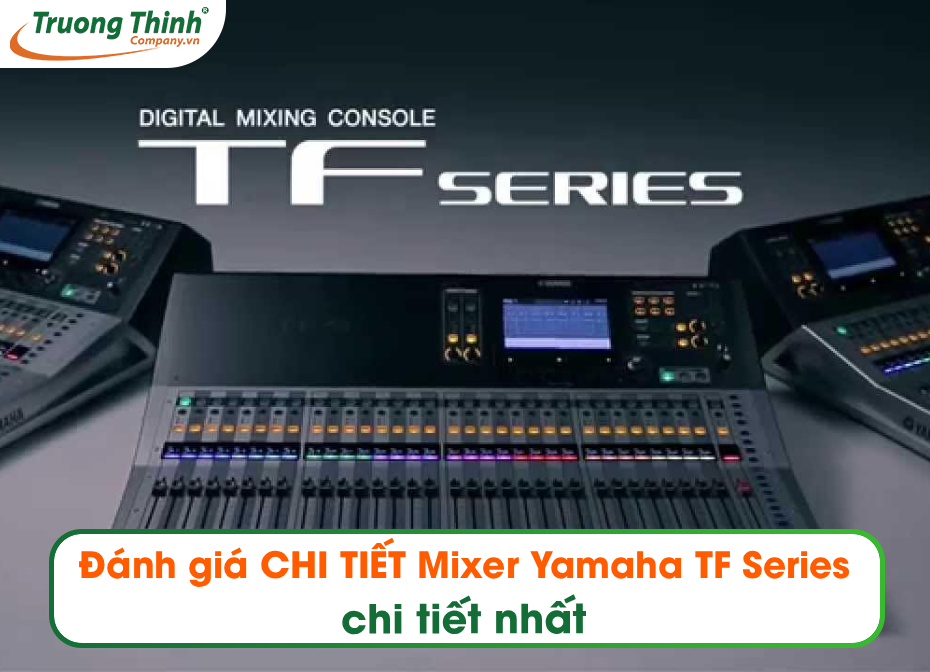 Đánh giá CHI TIẾT Mixer Yamaha TF Series chi tiết nhất