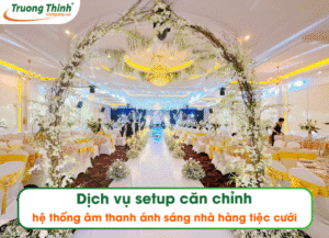 Dịch vụ setup căn chỉnh hệ thống âm thanh ánh sáng nhà hàng tiệc cưới