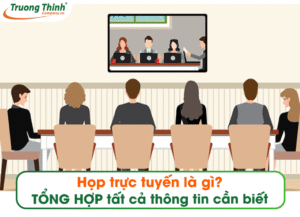Họp trực tuyến là gì? TỔNG HỢP tất cả thông tin cần biết