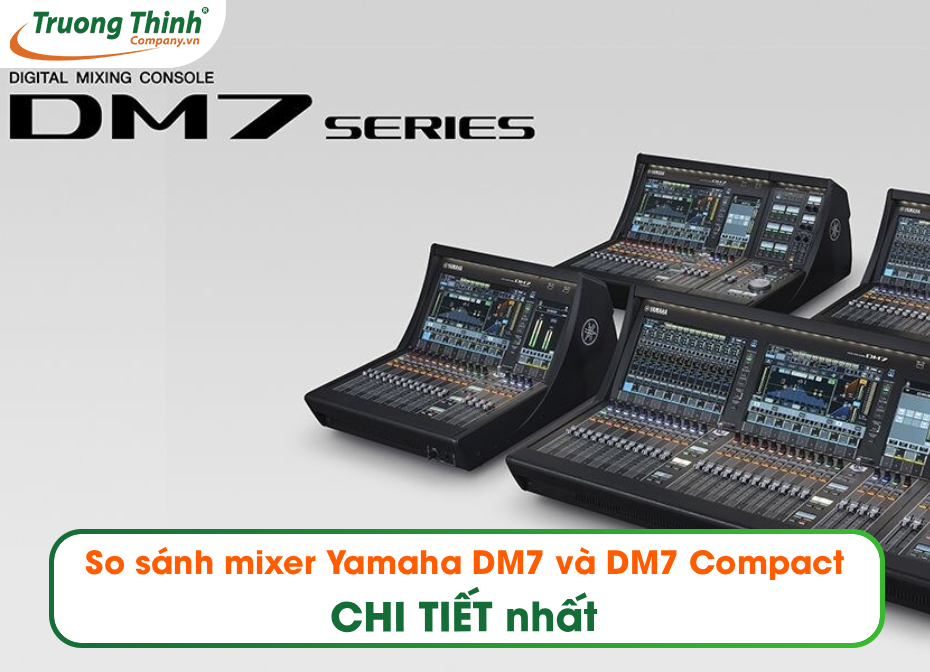 So sánh mixer Yamaha DM7 và DM7 Compact CHI TIẾT nhất
