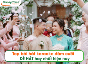 Top bài hát karaoke đám cưới DỄ HÁT hay nhất hiện nay