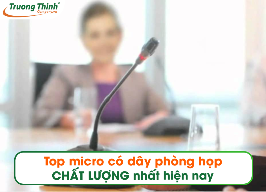 Top micro có dây phòng họp CHẤT LƯỢNG nhất hiện nay