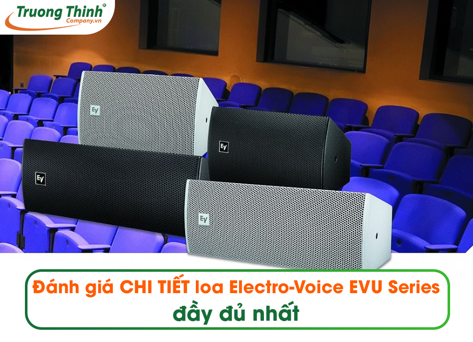Đánh giá CHI TIẾT loa Electro-Voice EVU Series đầy đủ nhất