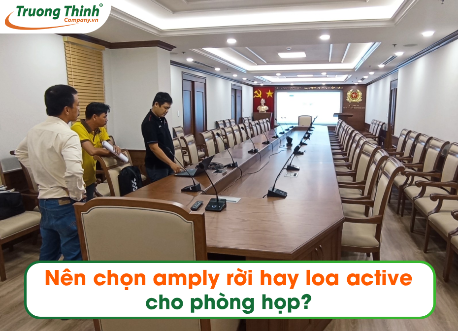 Nên chọn amply rời hay loa active cho phòng họp?