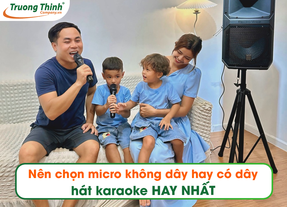 Nên chọn micro không dây hay có dây hát karaoke HAY NHẤT