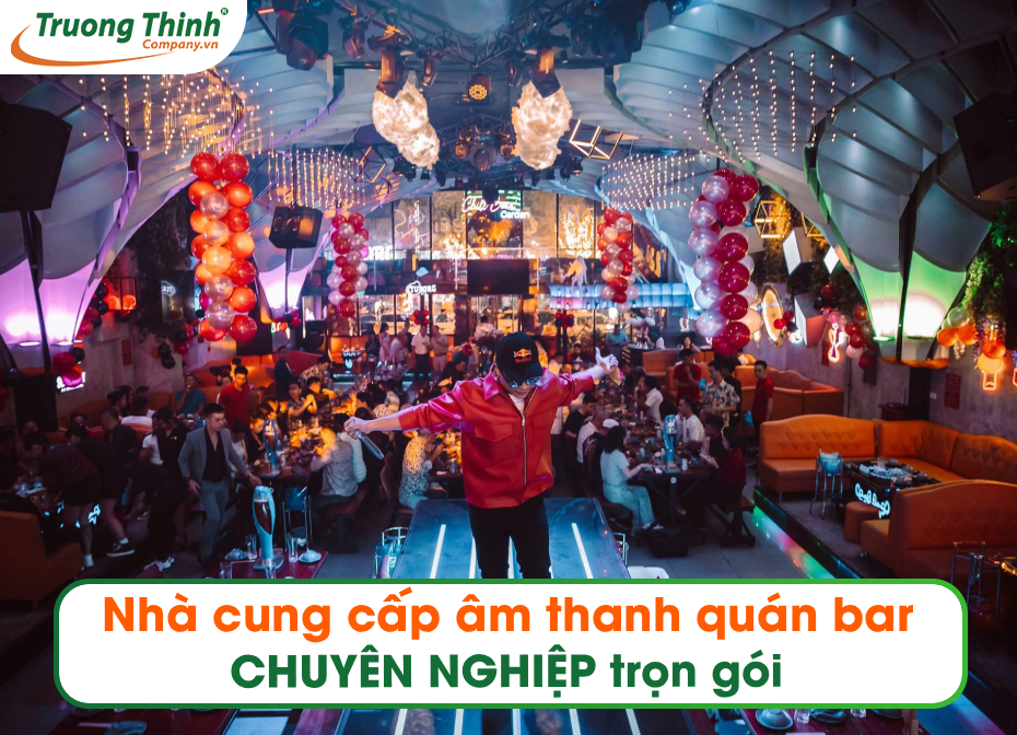 Nhà cung cấp âm thanh quán bar CHUYÊN NGHIỆP trọn gói