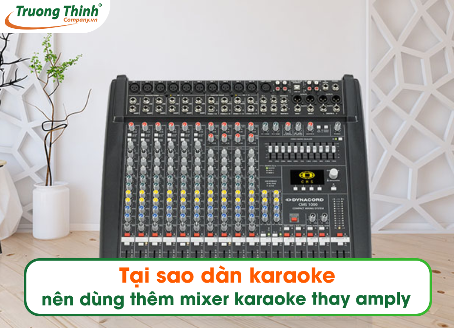 Tại sao dàn karaoke nên dùng thêm mixer karaoke thay amply