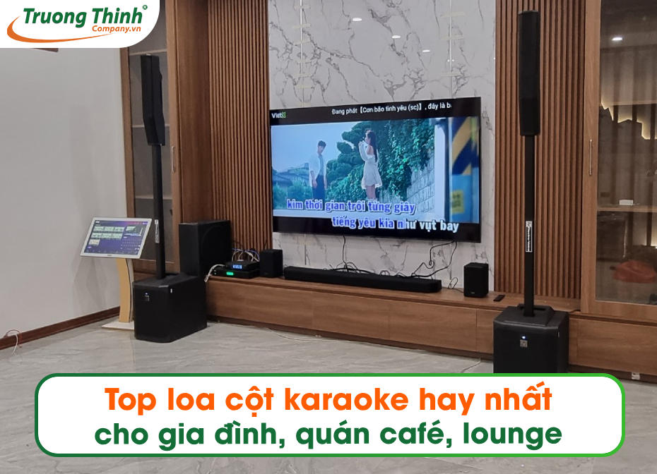 Top loa cột karaoke hay nhất cho gia đình, quán café, lounge