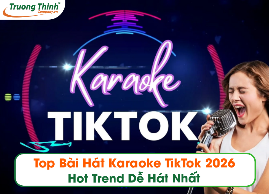 Top Bài Hát Karaoke TikTok 2026 Hot Trend Dễ Hát Nhất