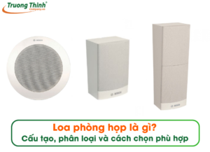 Loa phòng họp là gì? Cấu tạo, phân loại và cách chọn phù hợp
