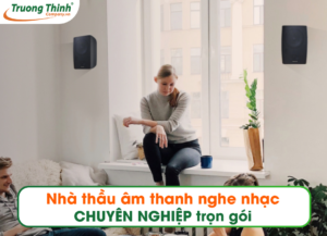 Nhà thầu âm thanh nghe nhạc CHUYÊN NGHIỆP trọn gói